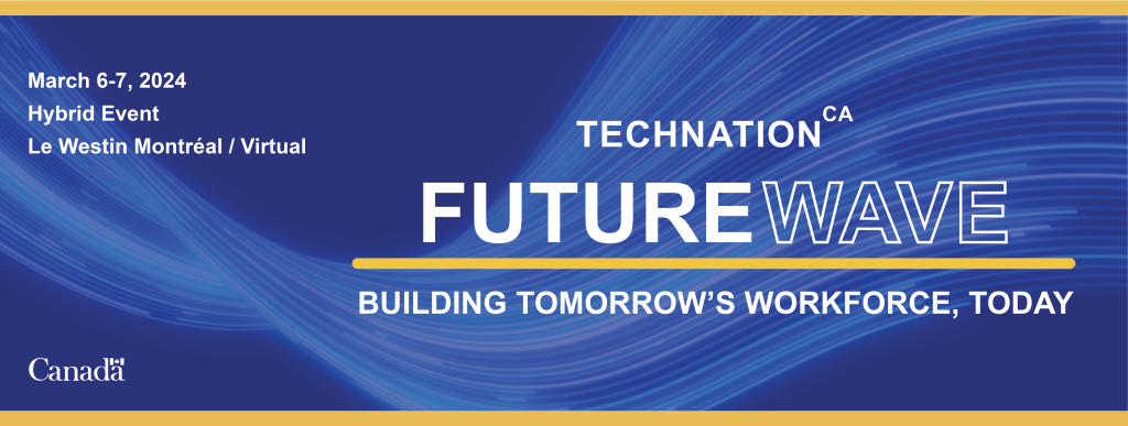 TECHNATION's FutureWave. Building tomorrow's workforce, today. Hybrid event March 6-7, 2024. Le Westin Montreal/Virtual
